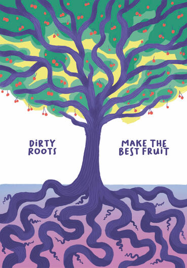 Dirty roots make the best fruit - CONTEST POSTERHEROES 2024